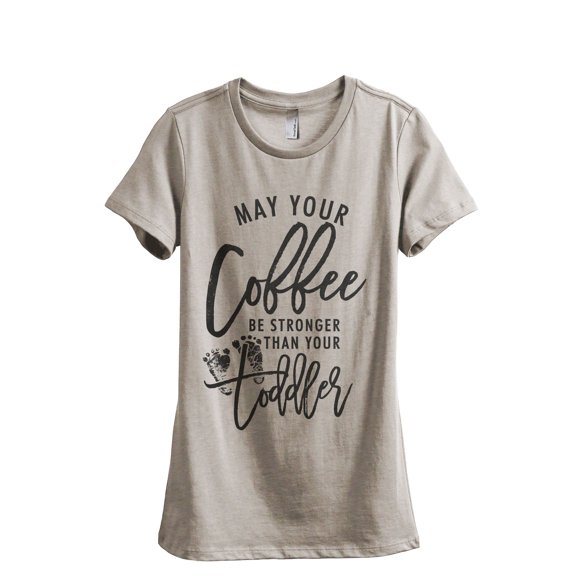 May Your Coffee Be Stronger Than Your Toddler Women's Fashion Relaxed T-Shirt Tee Heather Tan Small