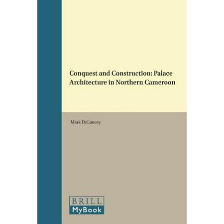 Conquest and Construction: Palace Architecture in Northern Cameroon