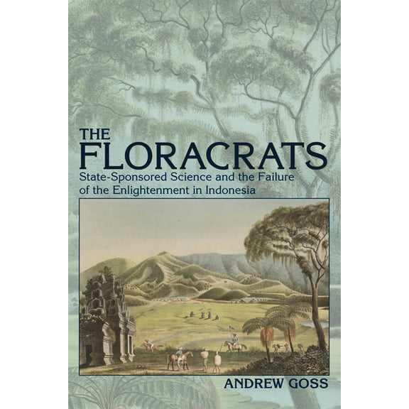 New Perspectives in Southeast Asian Stud Floracrats: State-Sponsored Science and the Failure of the Enlightenment in Indonesia, (Paperback)