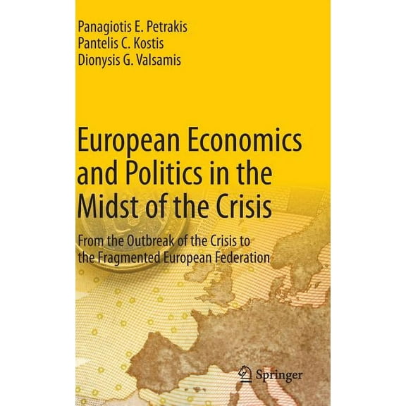European Economics and Politics in the Midst of the Crisis: From the Outbreak of the Crisis to the Fragmented European F, (Hardcover)