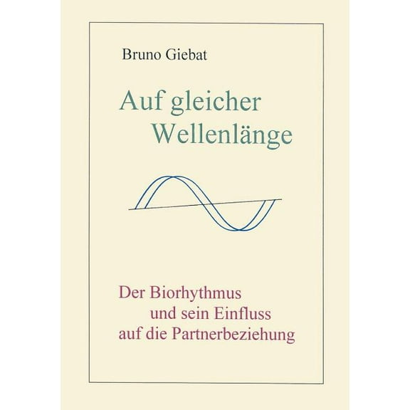 Auf gleicher Wellenlänge: Der Biorythmus und sein Einfluss auf die Partnerbeziehung, (Paperback)