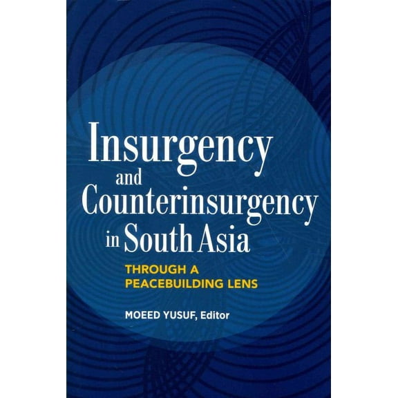 Insurgency and Counterinsurgency in South Asia : Through a Peacebuilding Lens