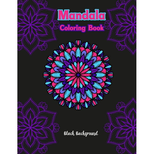 Download Mandala Coloring Book Black Background Black Background An Adult Coloring Book With Stress Relieving Mandala Designs For Adult Relaxation Paperback Walmart Com Walmart Com