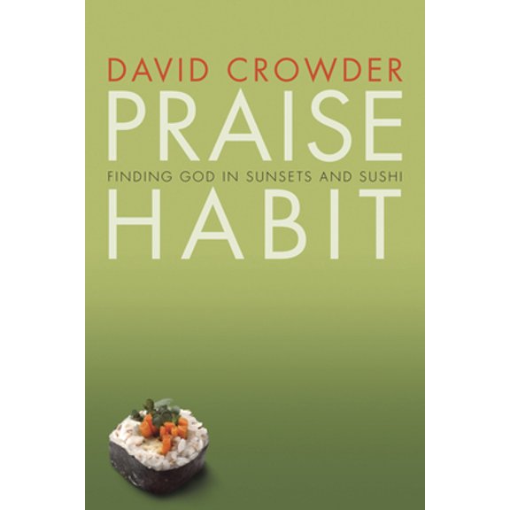 Pre-Owned Praise Habit: Finding God in Sunsets and Sushi (Paperback) 1576836703 9781576836705