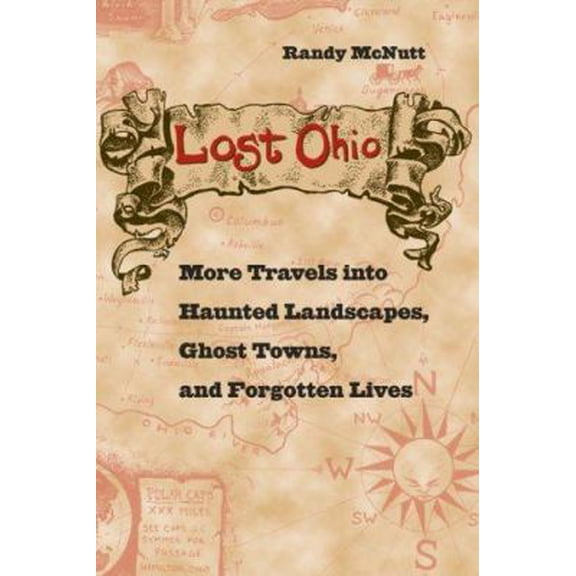 Pre-Owned Lost Ohio: More Travels Into the Haunted Landscapes, Ghost Towns, and Forgotten Lives (Paperback) 0873388720 9780873388726