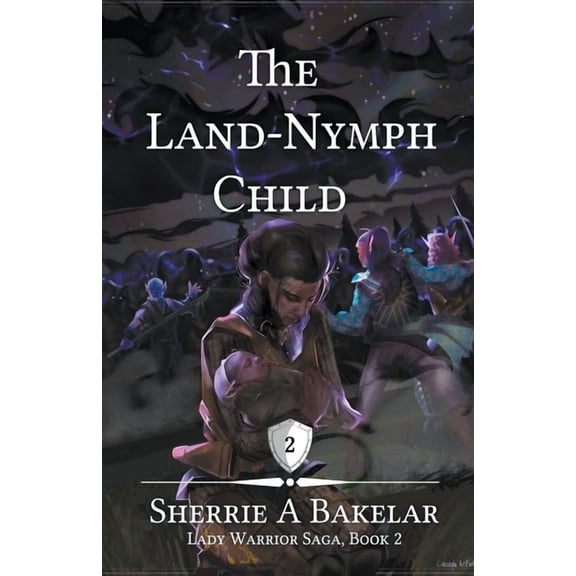 Lady Warrior Saga The Land-Nymph Child, Book 2, (Paperback)