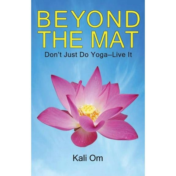 Beyond the Mat: Don't Just Do Yoga-Live It, (Paperback)