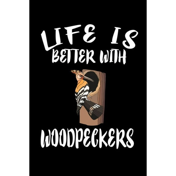 Life Is Better With Woodpeckers : Animal Nature Collection (Paperback)