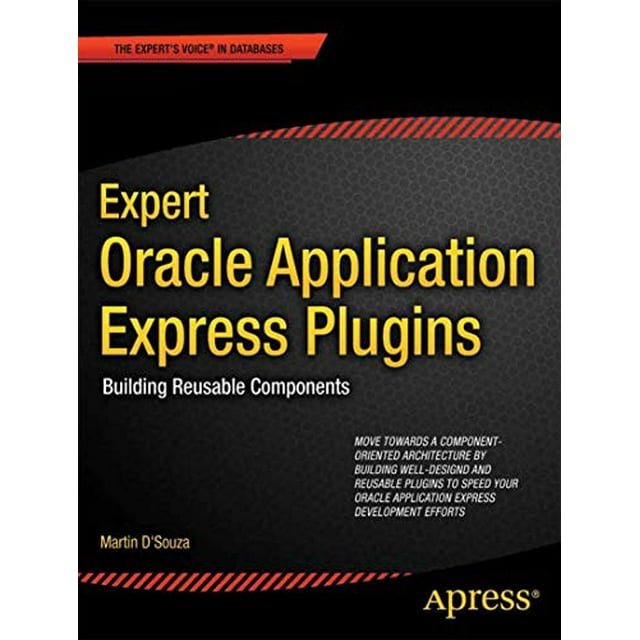 Expert Oracle Application Express Plugins: Building Reusable Components (Expert's Voice in Oracle)