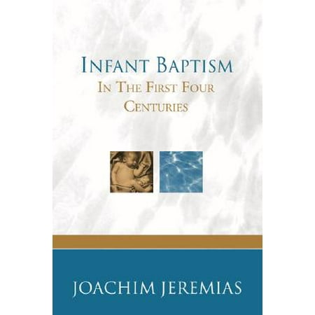 First Baptism Bible - Infant Baptism in the First Four Centuries
