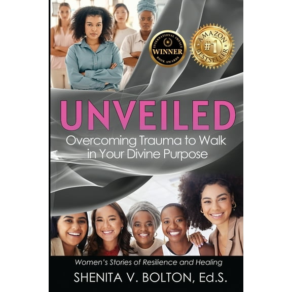 Unveiled: Overcoming Trauma to Walk in Your Divine Purpose, (Paperback)