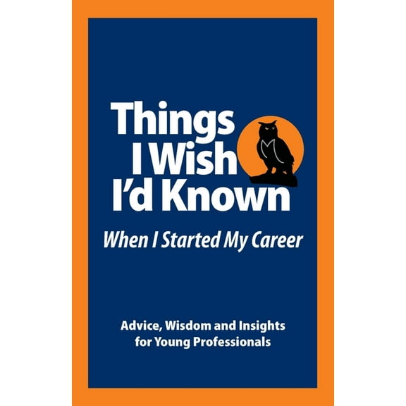 Things I Wish I'd Known Before I Started my Career, (Paperback)