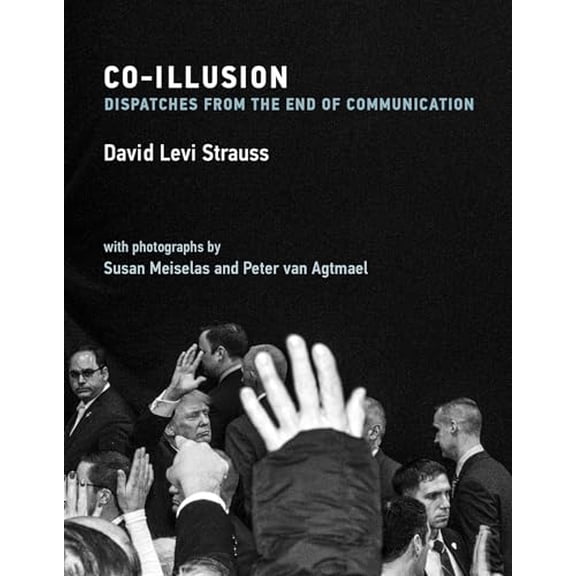 Pre-Owned Co-Illusion: Dispatches from the End of Communication (Mit Press), 9780262043540, 0262043548, Hardcover, Illustrated edition