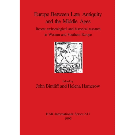 BAR International: Europe Between Late Antiquity and the Middle Ages: Recent archaeological and historical research in Western and Southern Europe (Paperback)