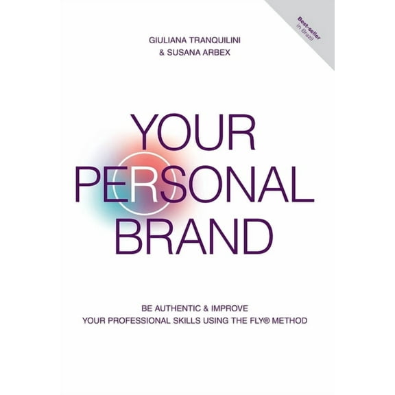 Your Personal Brand: Be Authentic & Improve Your Professional Skills Using the FLY(R) Method, (Hardcover)