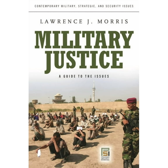 Contemporary Military, Strategic, and Se Military Justice: A Guide to the Issues, (Hardcover)