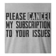 thumbnail image 2 of 9 Crowns Tees Cancel My Subscription To Your Issues Funny T-Shirt (Unisex Grey, 2XL), 2 of 3