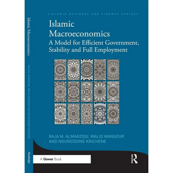 Islamic Business and Finance Islamic Macroeconomics: A Model for Efficient Government, Stability and Full Employment, (Paperback)