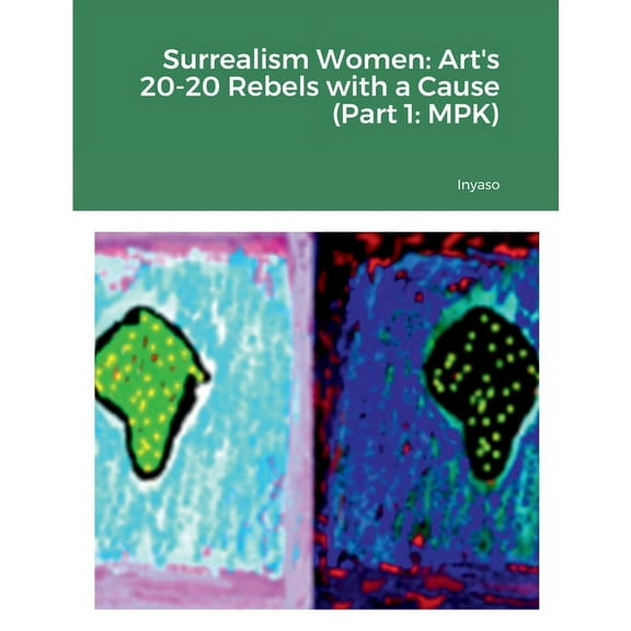 Surrealism Women: Art's 20-20 Rebels with a Cause (Part 1: MPK) (Paperback)