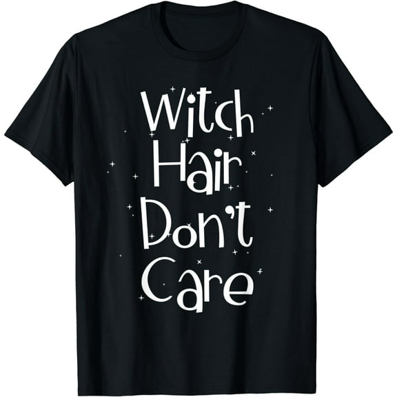 Witch Hair Don't Care Fun Witches T-Shirt