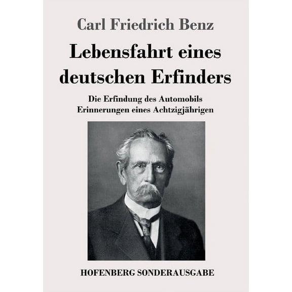 Lebensfahrt eines deutschen Erfinders: Die Erfindung des Automobils. Erinnerungen eines Achtzigjährigen (Paperback)