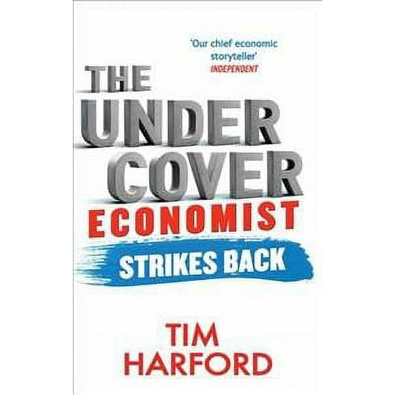 Undercover Economist Strikes Back : How to Run or Ruin an Economy