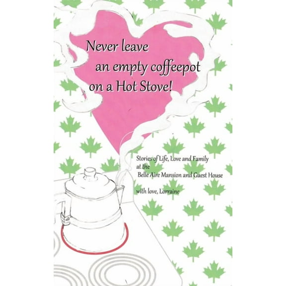 Never Leave an Empty CoffeePot on a Hot Stove!, (Paperback)