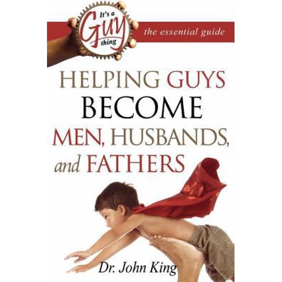 Pre-Owned It's a Guy Thing: The Essential Guide: Helping Guys Become Men, Husbands, and Fathers (Paperback) 0768423716 9780768423716
