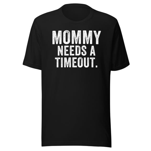Mommy Needs A Timeout Shirt, Unisex, Gift for Her Shirt, Mommy Gift, Funny Mom Shirt, Funny Mother’s Day Shirt, Mom Appreciation Gift (Black, S)