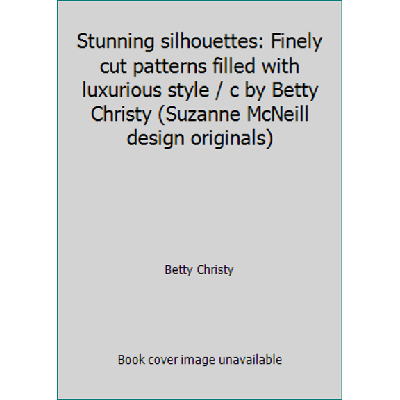 Pre-Owned Stunning silhouettes: Finely cut patterns filled with luxurious style / c by Betty Christy (Suzanne McNeill design originals) (Paperback) 1574217747 9781574217742