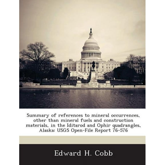 Summary of references to mineral occurrences, other than mineral fuels and construction materials, in the Iditarod and Ophir quadrangles, Alaska : USGS Open-File Report 76-576 (Paperback)