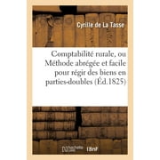 Sciences Sociales: Comptabilit Rurale, Ou Mthode Abrge Et Facile Pour Rgir Des Biens En Parties-Doubles (Paperback)