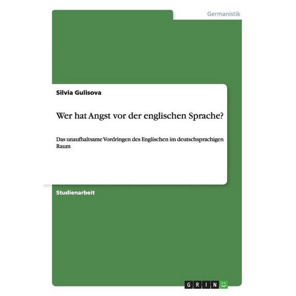 Wer hat Angst vor der englischen Sprache? : Das unaufhaltsame Vordringen des Englischen im deutschsprachigen Raum (Paperback)