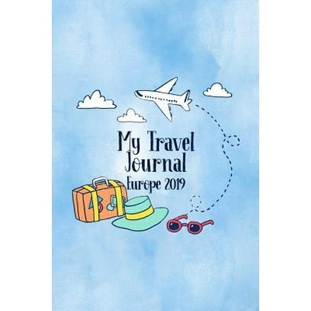 My Travel Journal Europe 2019: Trip Planner and Vacation Diary of Your Travel Adventures