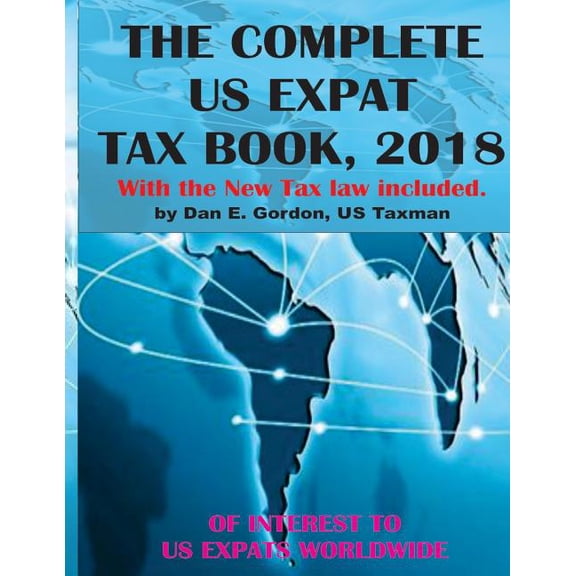 The Complete Us Expat Tax Book: The Complete US Expat Tax Book, 2018 (Paperback)