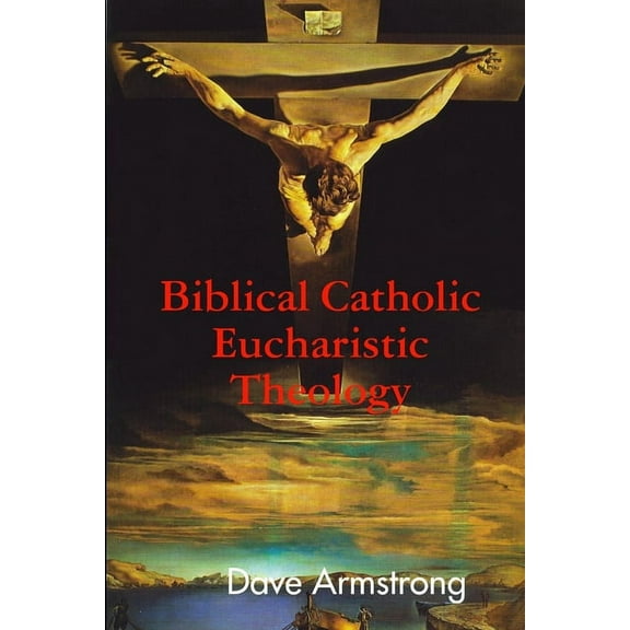 Biblical Catholic Eucharistic Theology (Paperback)