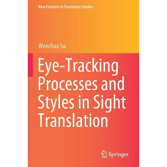 New Frontiers in Translation Studies Eye-Tracking Processes and Styles in Sight Translation, (Paperback)