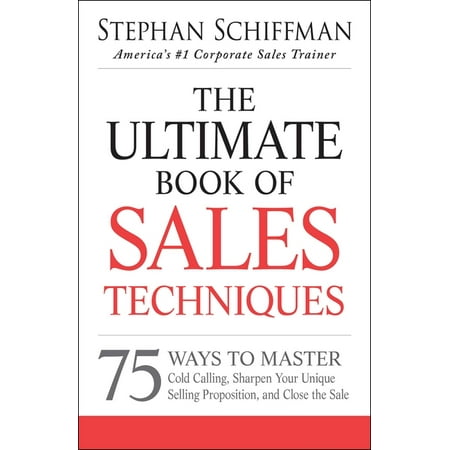 The Ultimate Book of Sales Techniques : 75 Ways to Master Cold Calling, Sharpen Your Unique Selling Proposition, and Close the Sale (Paperback)