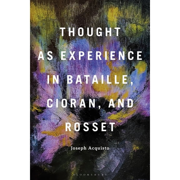 Thought as Experience in Bataille, Cioran, and Rosset, (Paperback)