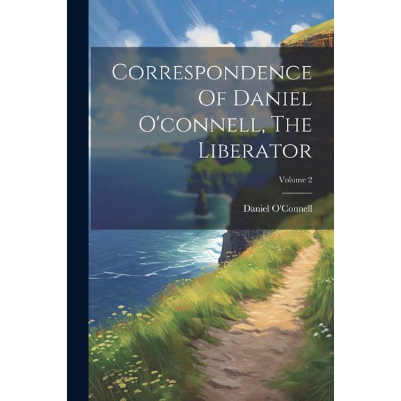 Correspondence Of Daniel O'connell, The Liberator; Volume 2 (Paperback)