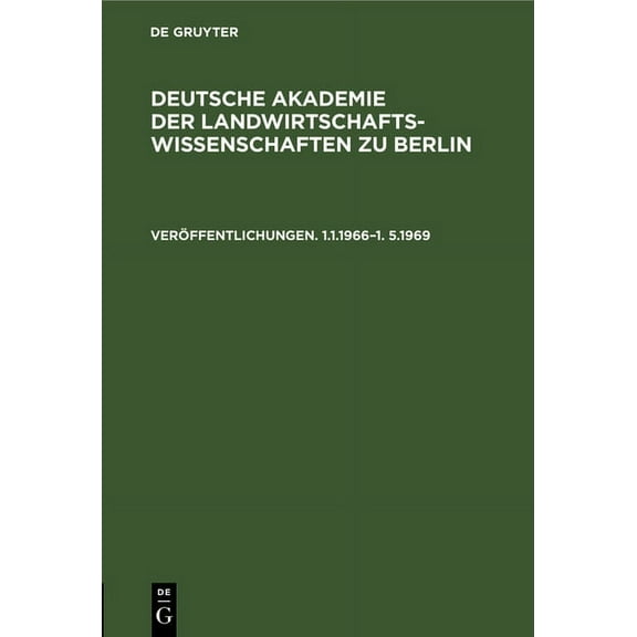 Deutsche Akademie Der Landwirtschaftswissenschaften Zu Berlin. Veröffentlichungen 1.1.1966-1.5.1969: [Verzeichnis] (Hardcover)