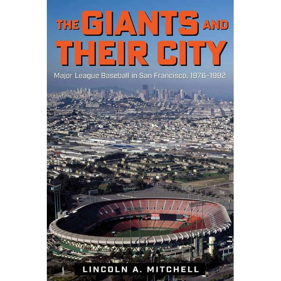 The Giants and Their City: Major League Baseball in San Francisco, 1976-1992, (Paperback)