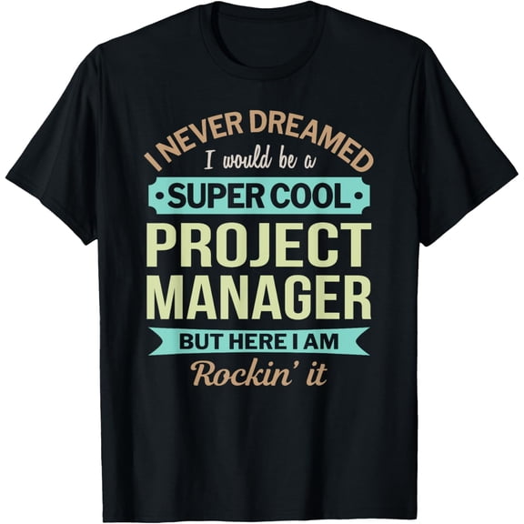 Exquisite and comfortable-Project Manager Gift Funny Appreciation T-Shirt