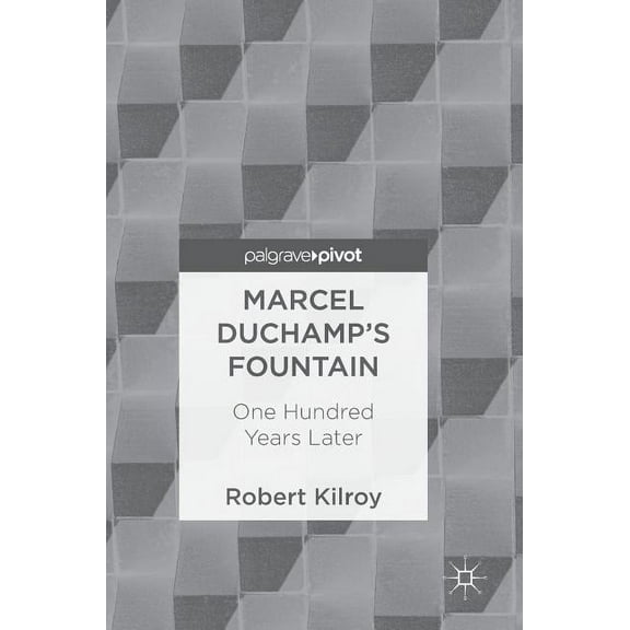 Marcel Duchamp's Fountain: One Hundred Years Later, (Hardcover)