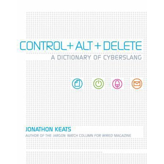 Pre-Owned Control + Alt + Delete: A Dictionary of Cyberslang (Paperback) 1599210398 9781599210391