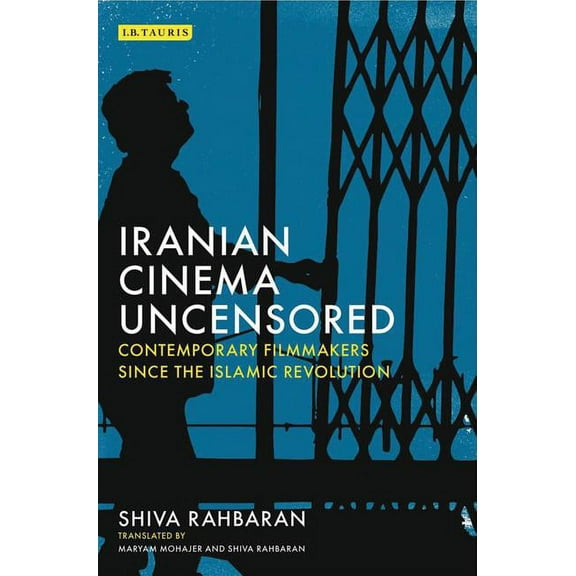 International Library of the Moving Image: Iranian Cinema Uncensored: Contemporary Film-Makers Since the Islamic Revolution (Paperback)