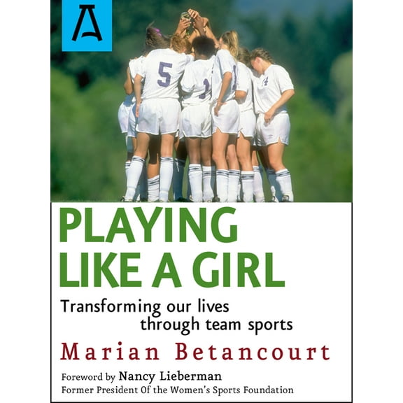 Playing Like a Girl : Transforming Our Lives Through Team Sports (Paperback)