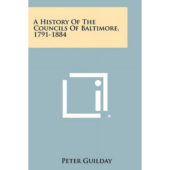 A History Of The Councils Of Baltimore, 1791-1884 (Paperback)