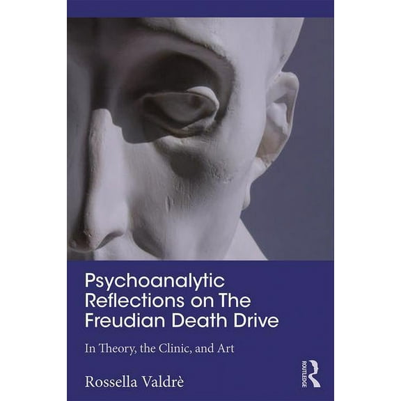 Psychoanalytic Reflections on The Freudian Death Drive: In Theory, the Clinic, and Art, (Paperback)