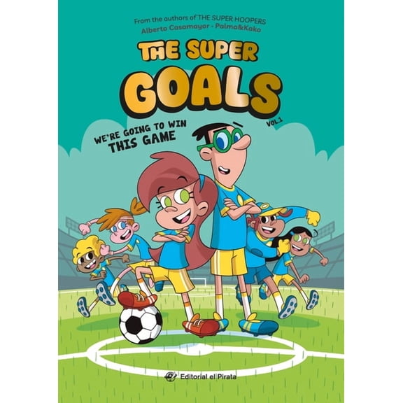 The Super Goals We're Going to Win This Game: Soccer Books for Kids 8-12. Discover This Amazing Soccer Team! Volume 1, (Paperback)